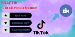 Lỗi Tải Video TikTok – Nguyên Nhân & Cách Khắc Phục