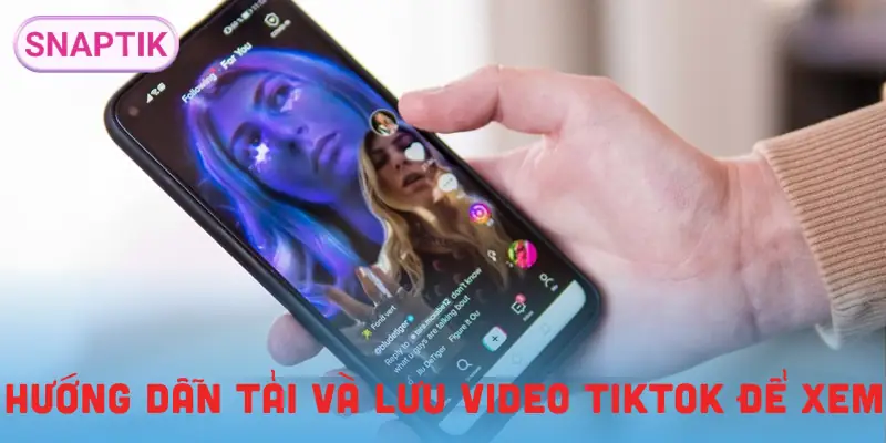 xem-lai-video-da-xem-tren-tiktok-cach-tai-va-luu